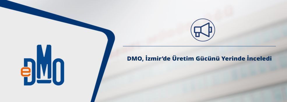DMO, İzmir’de Üretim Gücünü Yerinde İnceledi